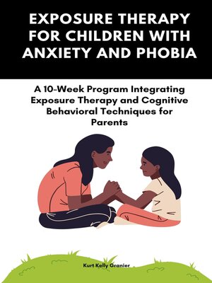 cover image of Exposure Therapy For Children With Anxiety and Phobia